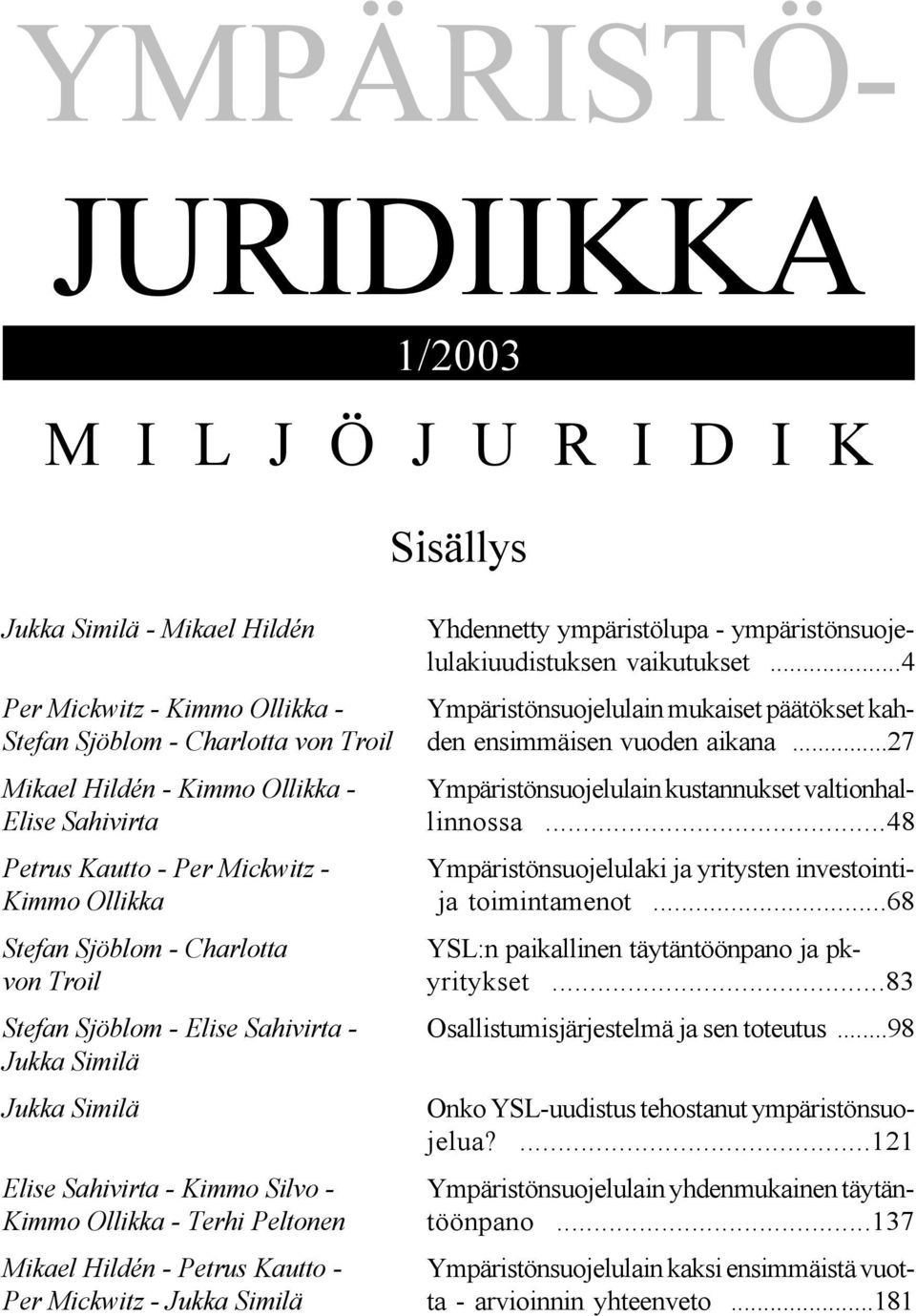 ..27 Mikael Hildén - Kimmo Ollikka - Ympäristönsuojelulain kustannukset valtionhal- Elise Sahivirta linnossa.