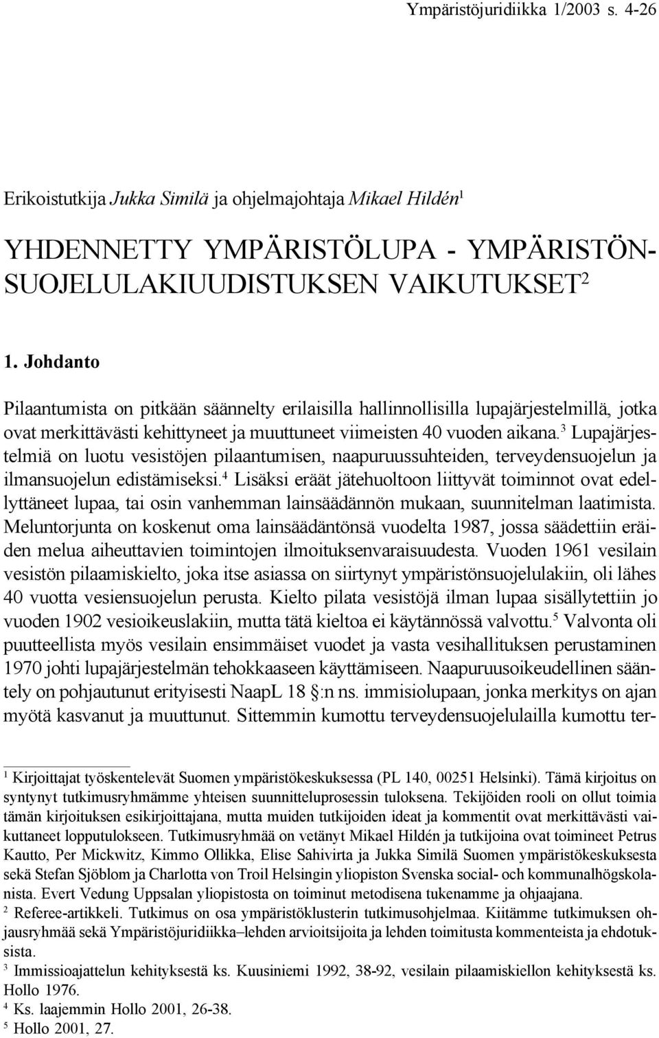 3 Lupajärjestelmiä on luotu vesistöjen pilaantumisen, naapuruussuhteiden, terveydensuojelun ja ilmansuojelun edistämiseksi.