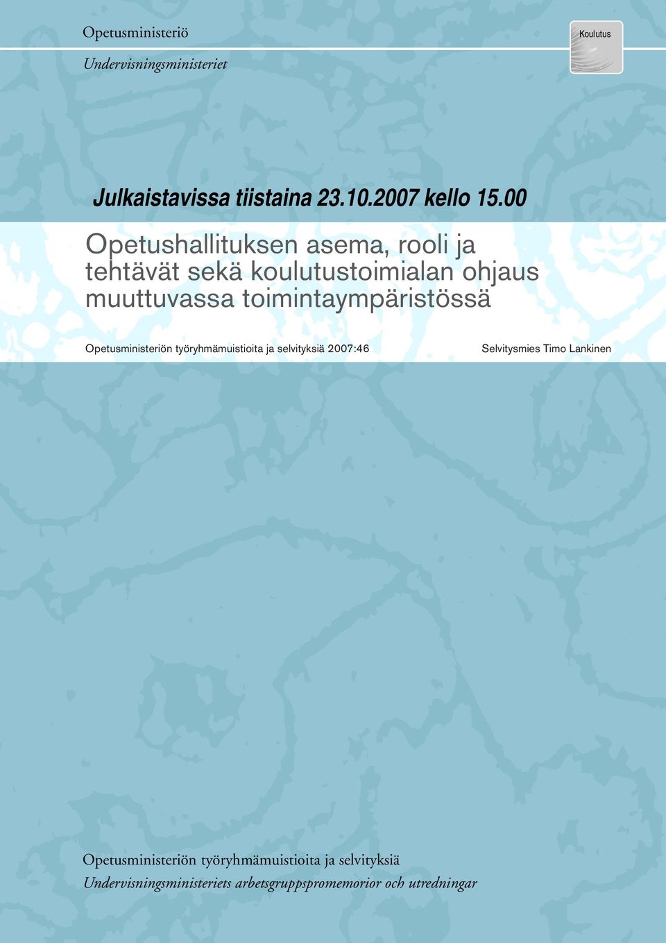 toimintaympäristössä Opetusministeriön työryhmämuistioita ja selvityksiä 2007:46 Selvitysmies Timo