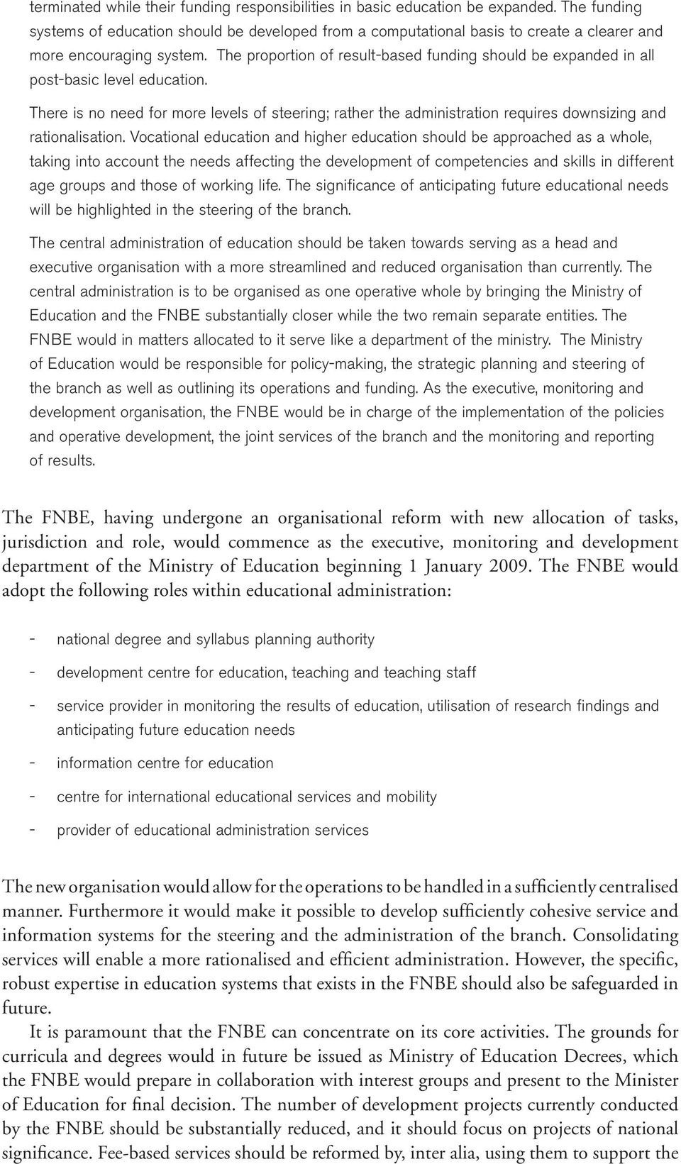 The proportion of resultbased funding should be expanded in all postbasic level education.