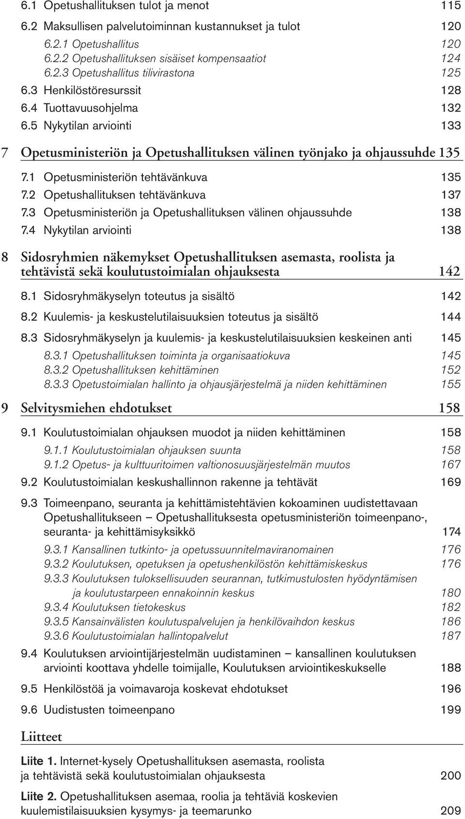 2 Opetushallituksen tehtävänkuva 137 7.3 Opetusministeriön ja Opetushallituksen välinen ohjaussuhde 138 7.