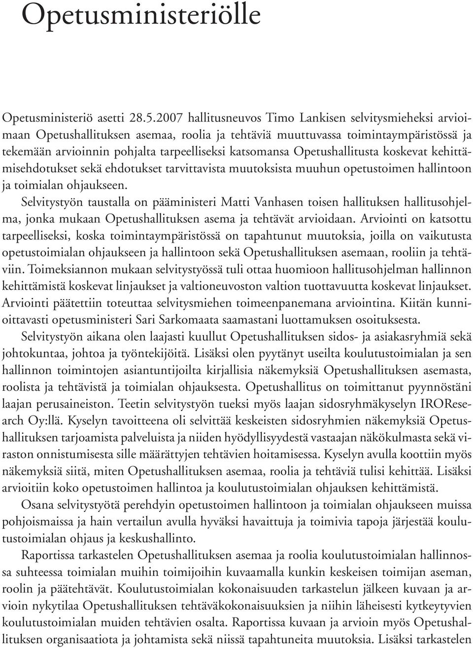 Opetushallitusta koskevat kehittämisehdotukset sekä ehdotukset tarvittavista muutoksista muuhun opetustoimen hallintoon ja toimialan ohjaukseen.