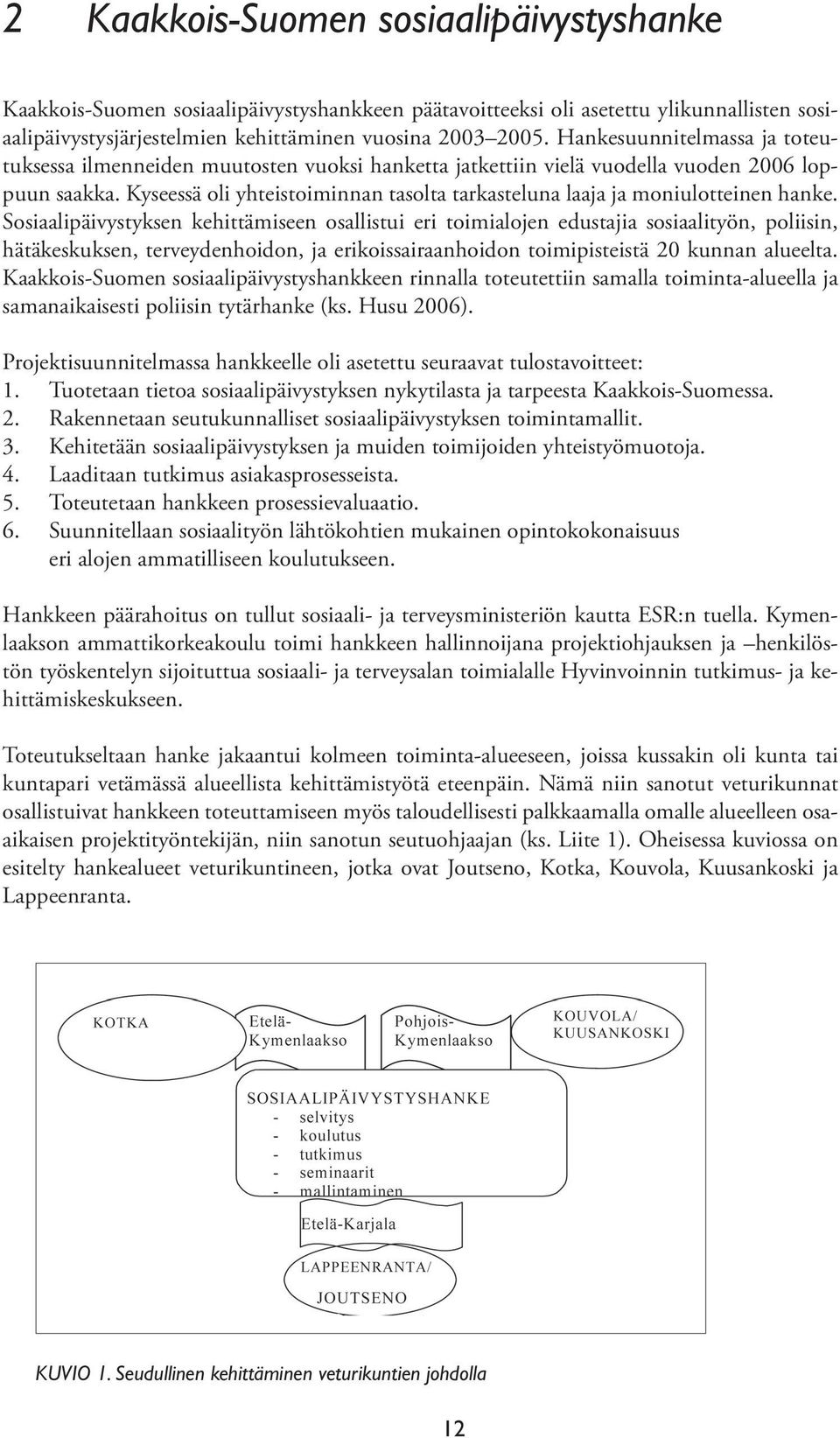 Kyseessä oli yhteistoiminnan tasolta tarkasteluna laaja ja moniulotteinen hanke.