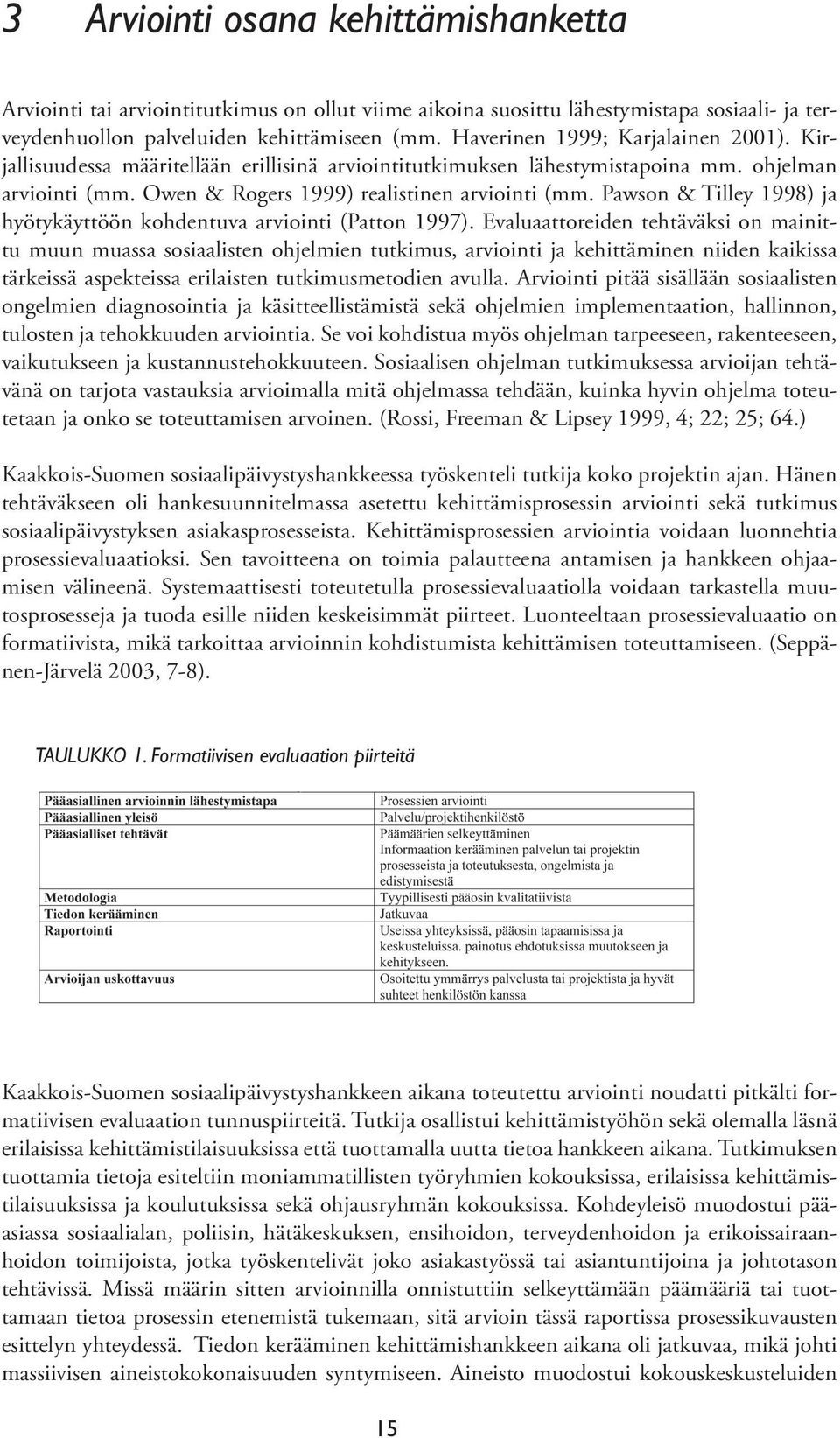 Pawson & Tilley 1998) ja hyötykäyttöön kohdentuva arviointi (Patton 1997).