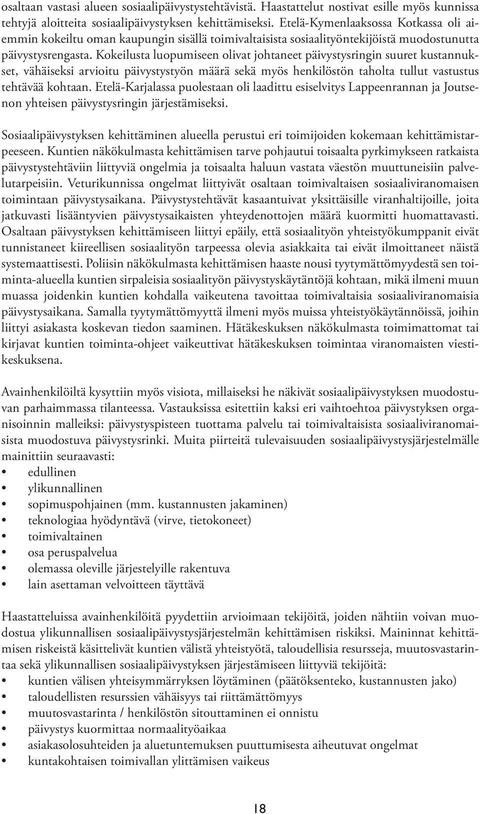 Kokeilusta luopumiseen olivat johtaneet päivystysringin suuret kustannukset, vähäiseksi arvioitu päivystystyön määrä sekä myös henkilöstön taholta tullut vastustus tehtävää kohtaan.