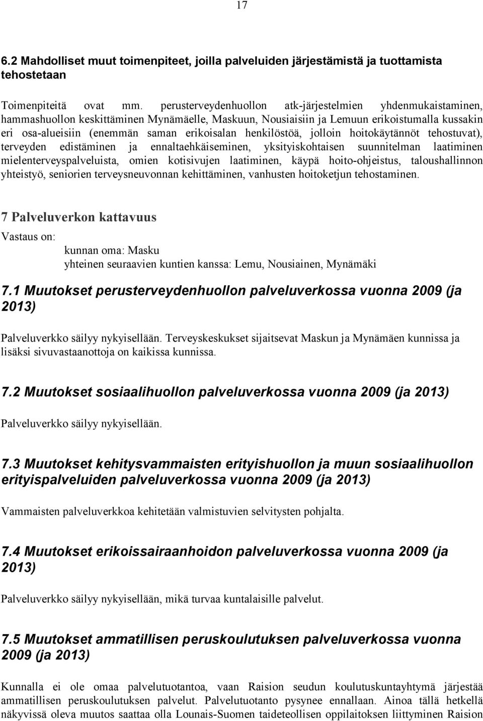 henkilöstöä, jolloin hoitokäytännöt tehostuvat), terveyden edistäminen ja ennaltaehkäiseminen, yksityiskohtaisen suunnitelman laatiminen mielenterveyspalveluista, omien kotisivujen laatiminen, käypä