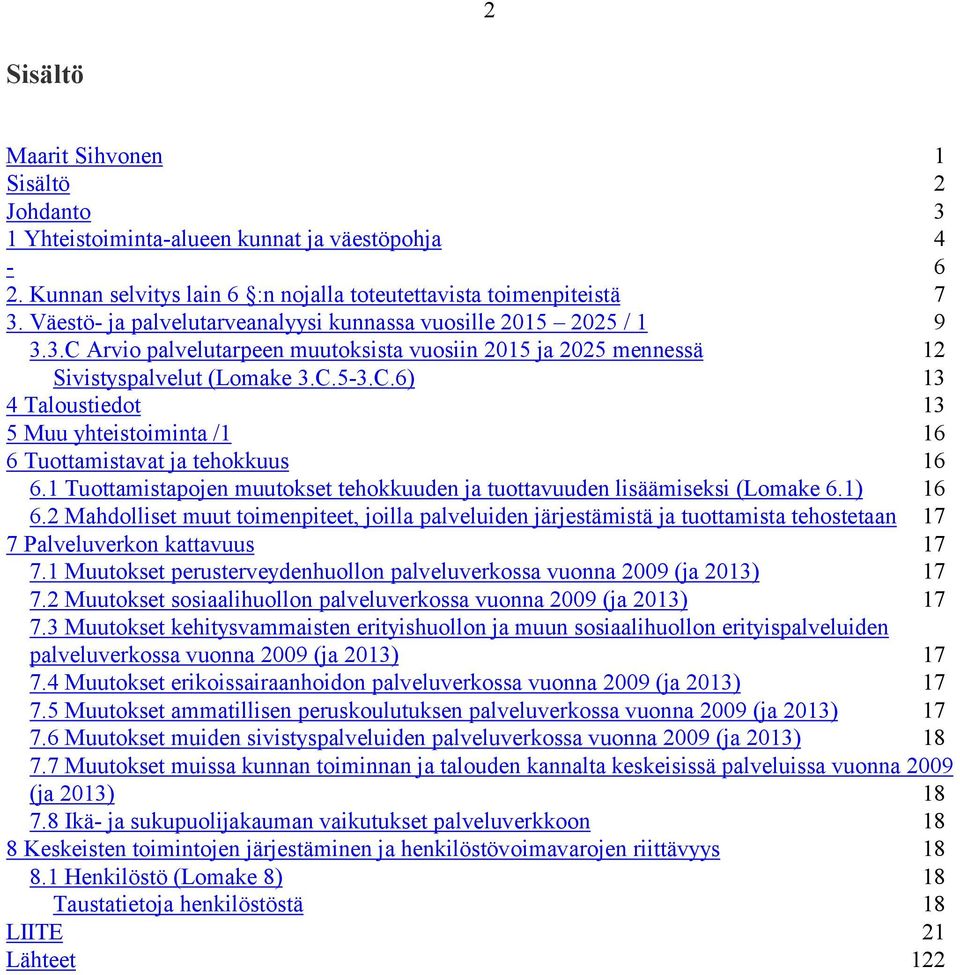 1 Tuottamistapojen muutokset tehokkuuden ja tuottavuuden lisäämiseksi (Lomake 6.1) 16 6.