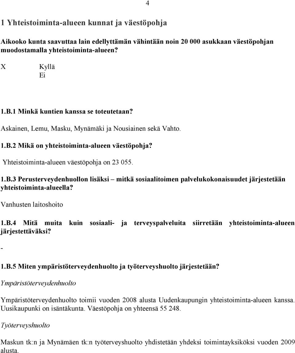 2 Mikä on yhteistoiminta-alueen väestöpohja? Yhteistoiminta-alueen väestöpohja on 23 055. 1.B.