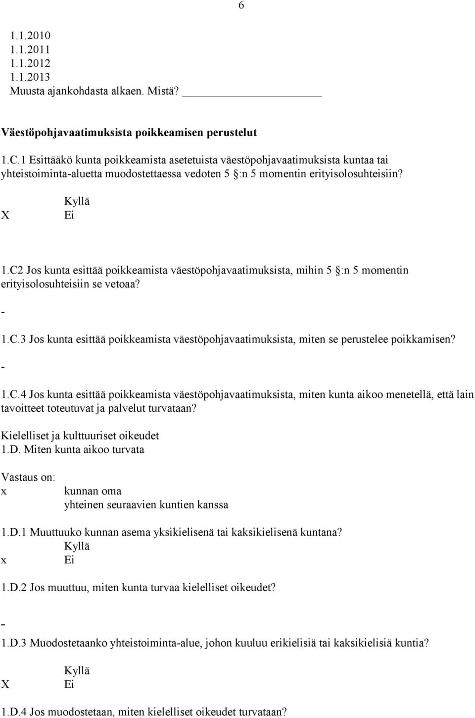 C2 Jos kunta esittää poikkeamista väestöpohjavaatimuksista, mihin 5 :n 5 momentin erityisolosuhteisiin se vetoaa? - 1.C.3 Jos kunta esittää poikkeamista väestöpohjavaatimuksista, miten se perustelee poikkamisen?