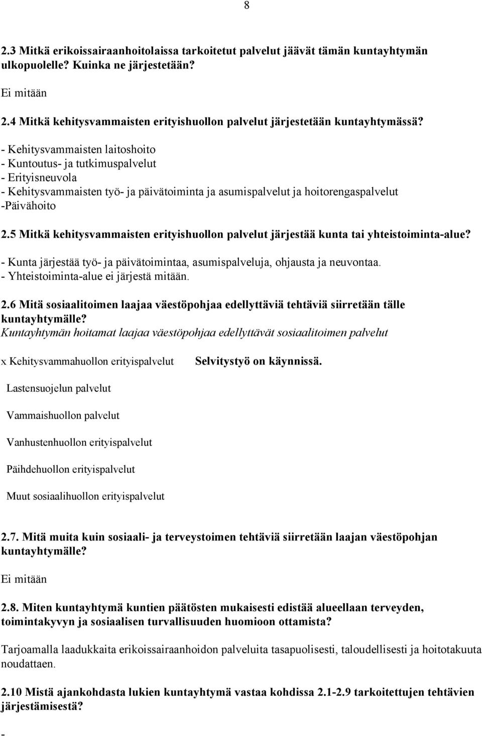 - Kehitysvammaisten laitoshoito - Kuntoutus- ja tutkimuspalvelut - Erityisneuvola - Kehitysvammaisten työ- ja päivätoiminta ja asumispalvelut ja hoitorengaspalvelut -Päivähoito 2.