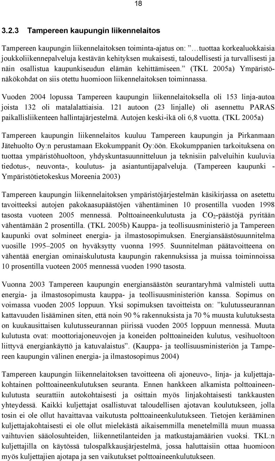 turvallisesti ja näin osallistua kaupunkiseudun elämän kehittämiseen. (TKL 2005a) Ympäristönäkökohdat on siis otettu huomioon liikennelaitoksen toiminnassa.