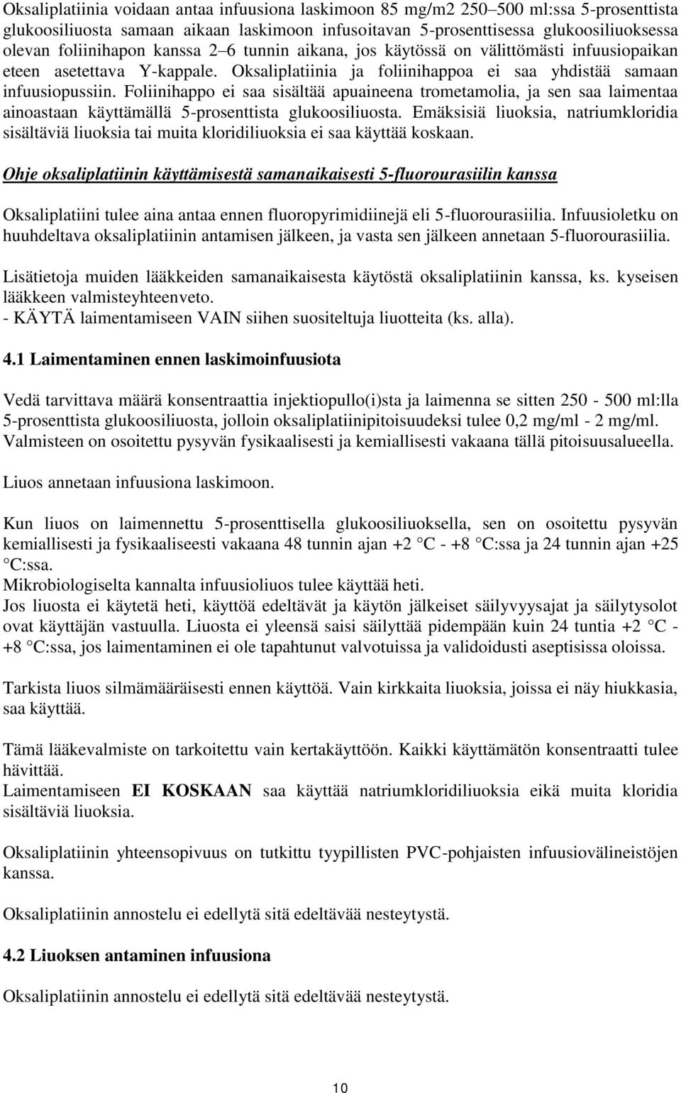 Foliinihappo ei saa sisältää apuaineena trometamolia, ja sen saa laimentaa ainoastaan käyttämällä 5-prosenttista glukoosiliuosta.