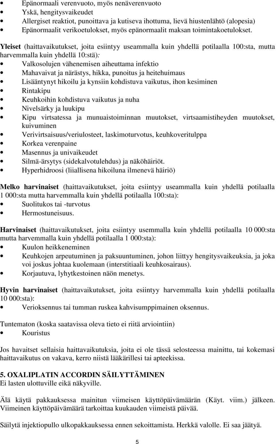 Yleiset (haittavaikutukset, joita esiintyy useammalla kuin yhdellä potilaalla 100:sta, mutta harvemmalla kuin yhdellä 10:stä): Valkosolujen vähenemisen aiheuttama infektio Mahavaivat ja närästys,