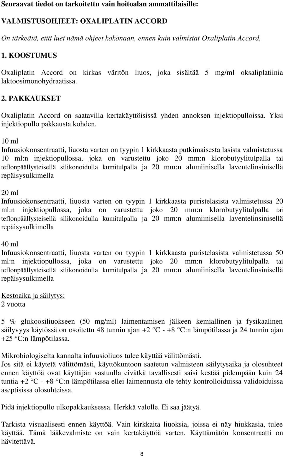 PAKKAUKSET Oxaliplatin Accord on saatavilla kertakäyttöisissä yhden annoksen injektiopulloissa. Yksi injektiopullo pakkausta kohden.