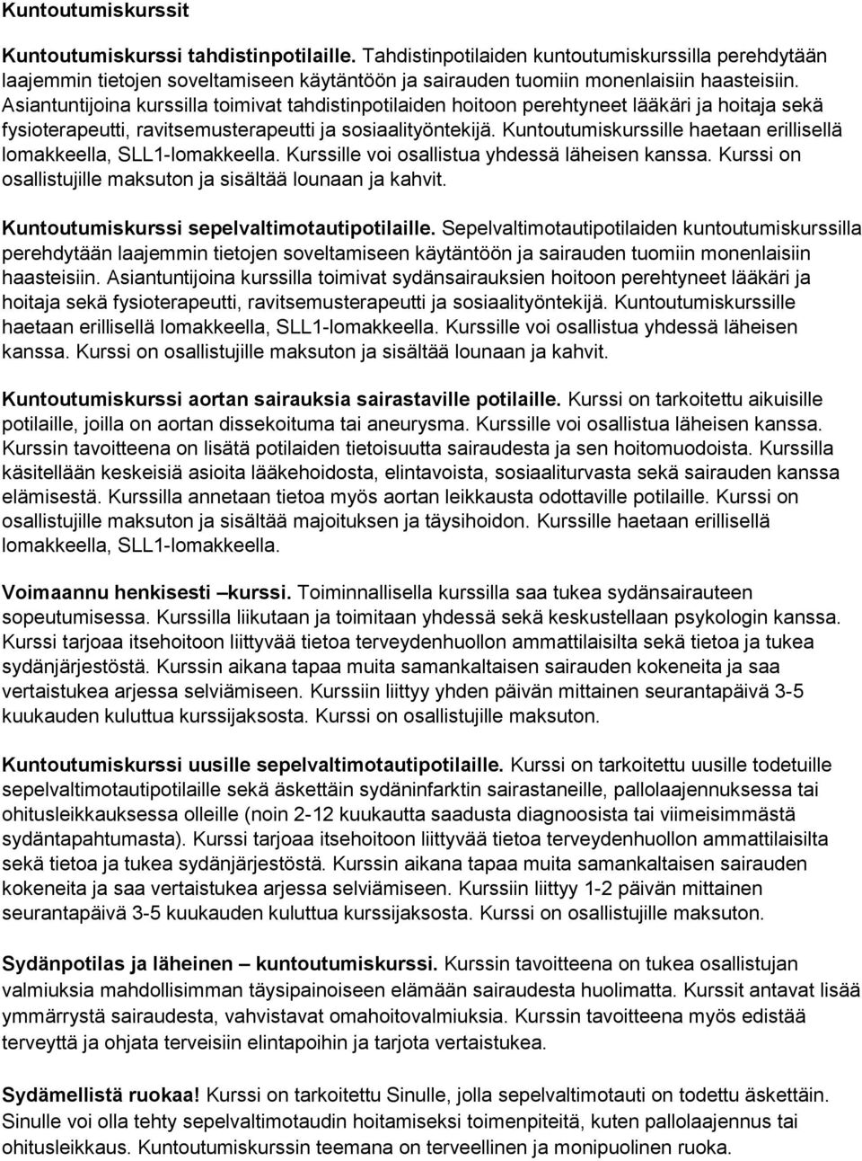 Asiantuntijoina kurssilla toimivat tahdistinpotilaiden hoitoon perehtyneet lääkäri ja hoitaja sekä fysioterapeutti, ravitsemusterapeutti ja sosiaalityöntekijä.