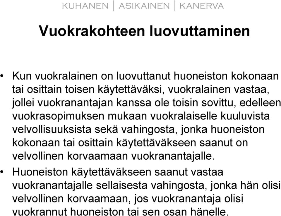 huoneiston kokonaan tai osittain käytettäväkseen saanut on velvollinen korvaamaan vuokranantajalle.