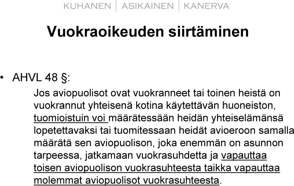 tai tuomitessaan heidät avioeroon samalla määrätä sen aviopuolison, joka enemmän on asunnon tarpeessa,