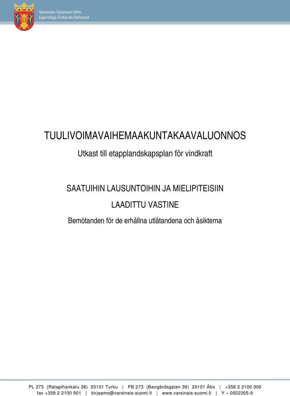 åsikterna PL 273 (Ratapihankatu 36) 20101 Turku PB 273 (Bangårdsgatan 36) 20101 Åbo +358 2