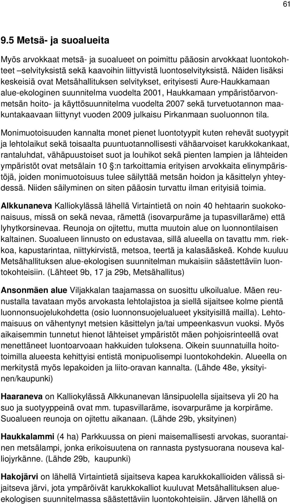 2007 sekä turvetuotannon maakuntakaavaan liittynyt vuoden 2009 julkaisu Pirkanmaan suoluonnon tila.