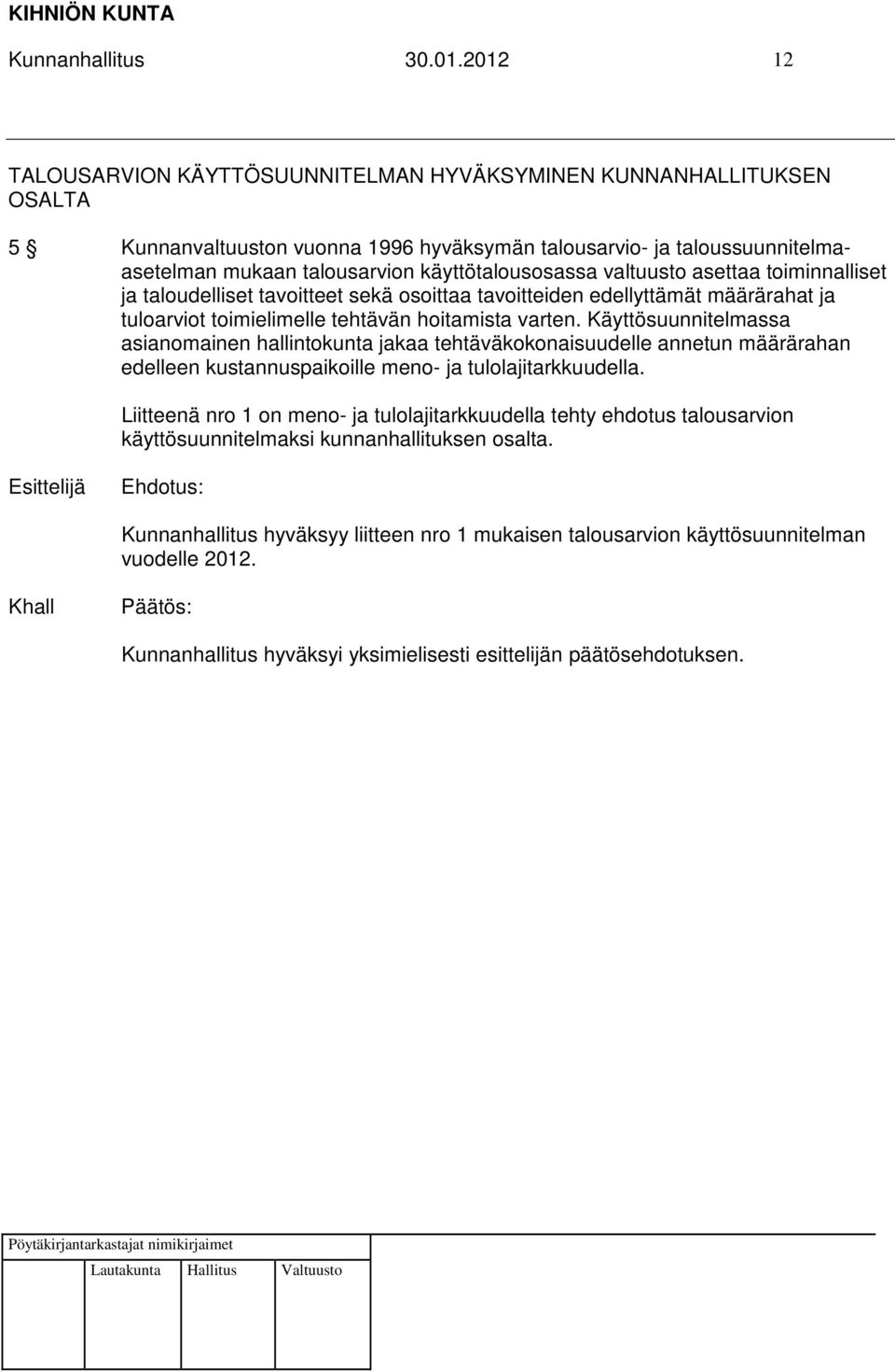 käyttötalousosassa valtuusto asettaa toiminnalliset ja taloudelliset tavoitteet sekä osoittaa tavoitteiden edellyttämät määrärahat ja tuloarviot toimielimelle tehtävän hoitamista varten.