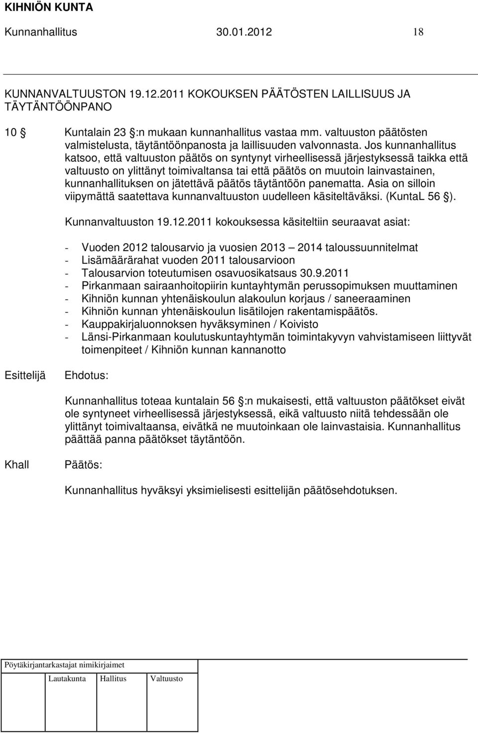 Jos kunnanhallitus katsoo, että valtuuston päätös on syntynyt virheellisessä järjestyksessä taikka että valtuusto on ylittänyt toimivaltansa tai että päätös on muutoin lainvastainen,