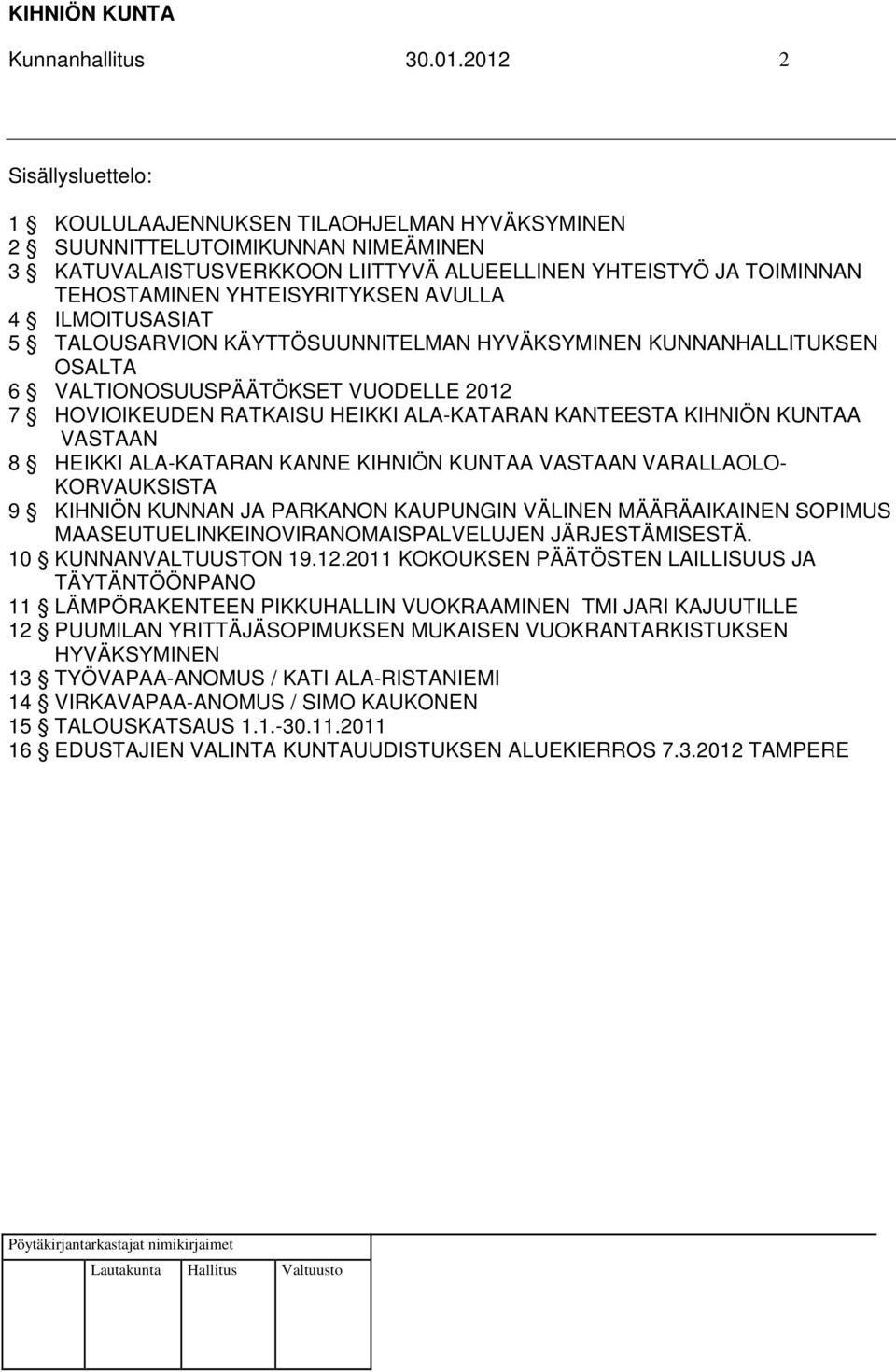 YHTEISYRITYKSEN AVULLA 4 ILMOITUSASIAT 5 TALOUSARVION KÄYTTÖSUUNNITELMAN HYVÄKSYMINEN KUNNANHALLITUKSEN OSALTA 6 VALTIONOSUUSPÄÄTÖKSET VUODELLE 2012 7 HOVIOIKEUDEN RATKAISU HEIKKI ALA-KATARAN