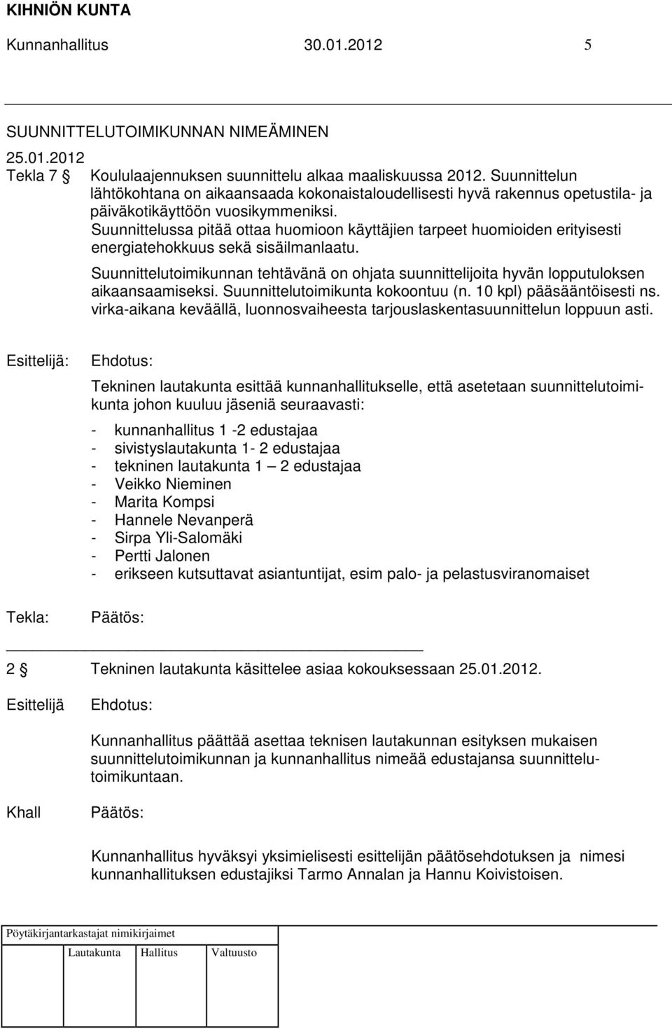 Suunnittelussa pitää ottaa huomioon käyttäjien tarpeet huomioiden erityisesti energiatehokkuus sekä sisäilmanlaatu.