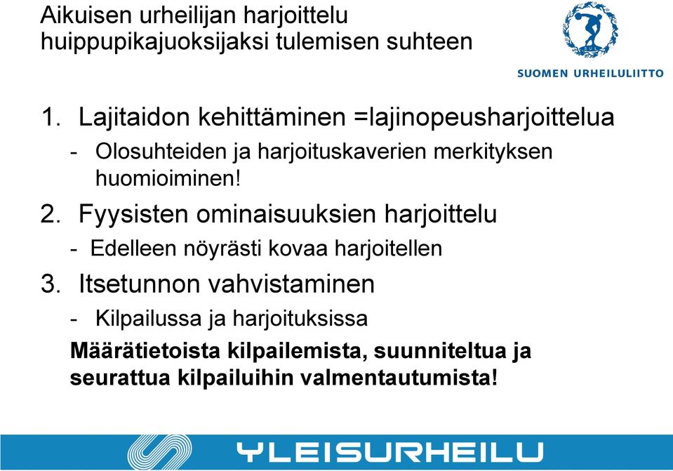 huomioiminen! 2. Fyysisten ominaisuuksien harjoittelu - Edelleen nöyrästi kovaa harjoitellen 3.