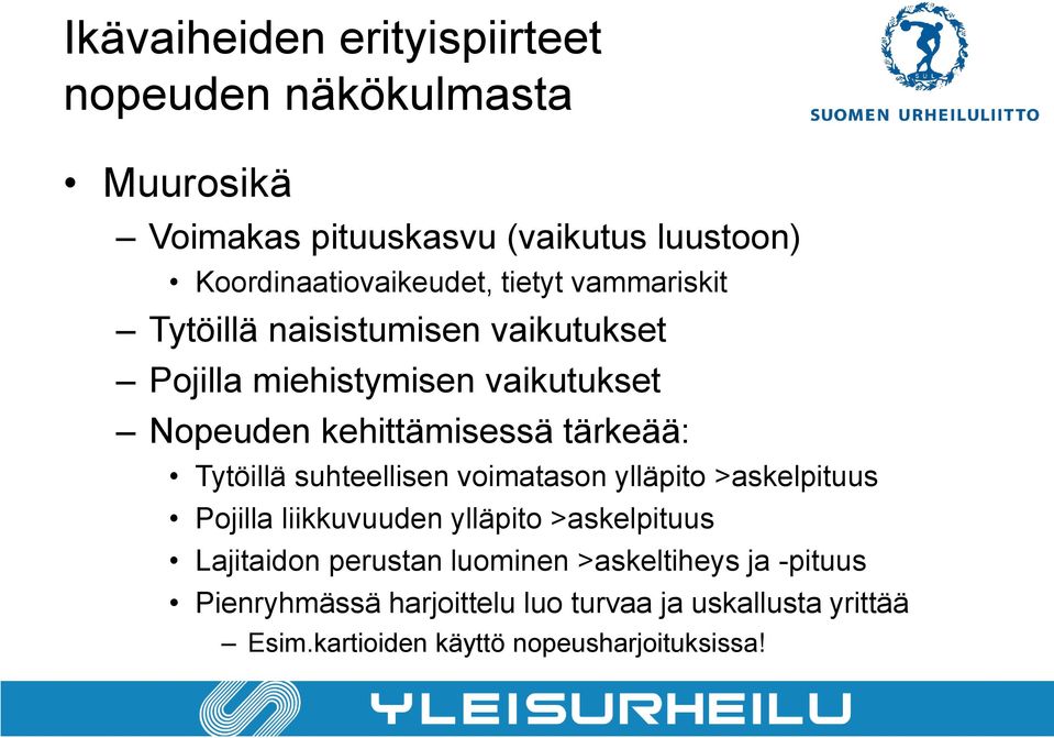Tytöillä suhteellisen voimatason ylläpito >askelpituus Pojilla liikkuvuuden ylläpito >askelpituus Lajitaidon perustan