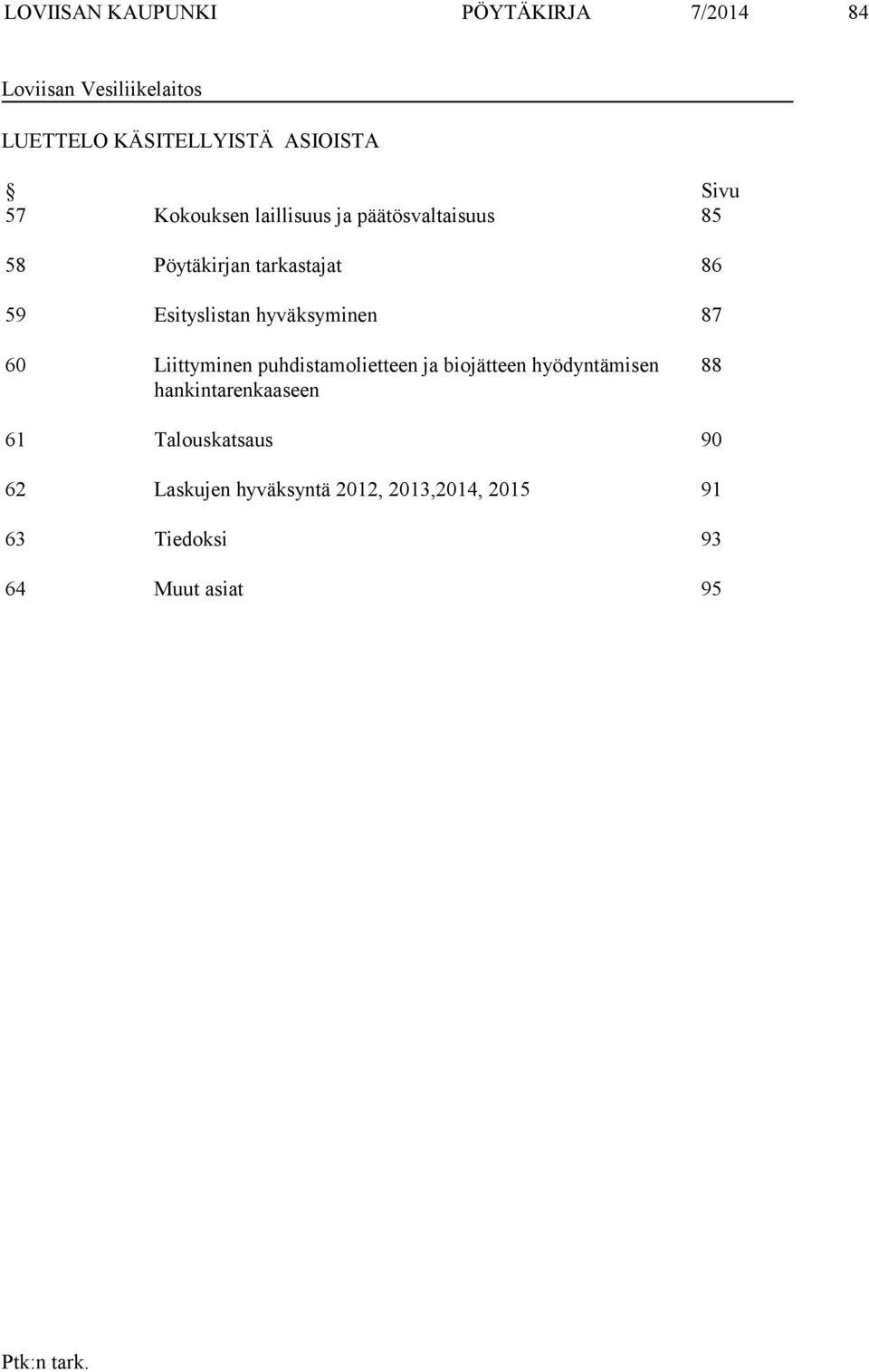 hyväksyminen 87 60 Liittyminen puhdistamolietteen ja biojätteen hyödyntämisen hankintarenkaaseen