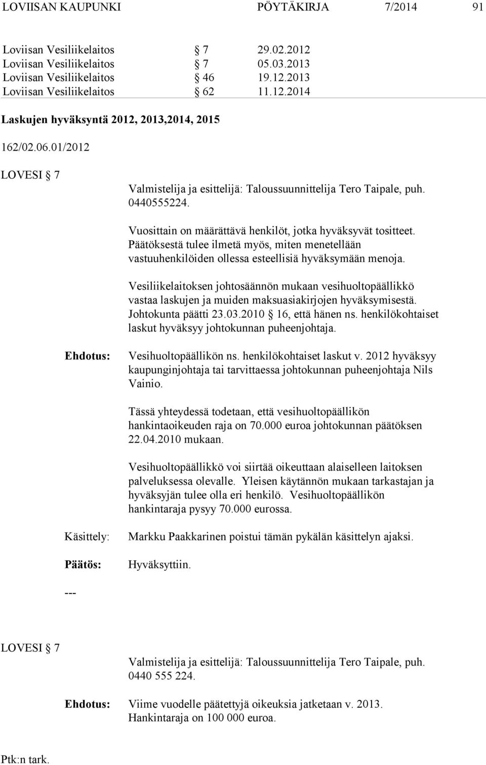 Päätöksestä tulee ilmetä myös, miten menetellään vastuuhenkilöiden ollessa esteellisiä hyväksymään menoja.