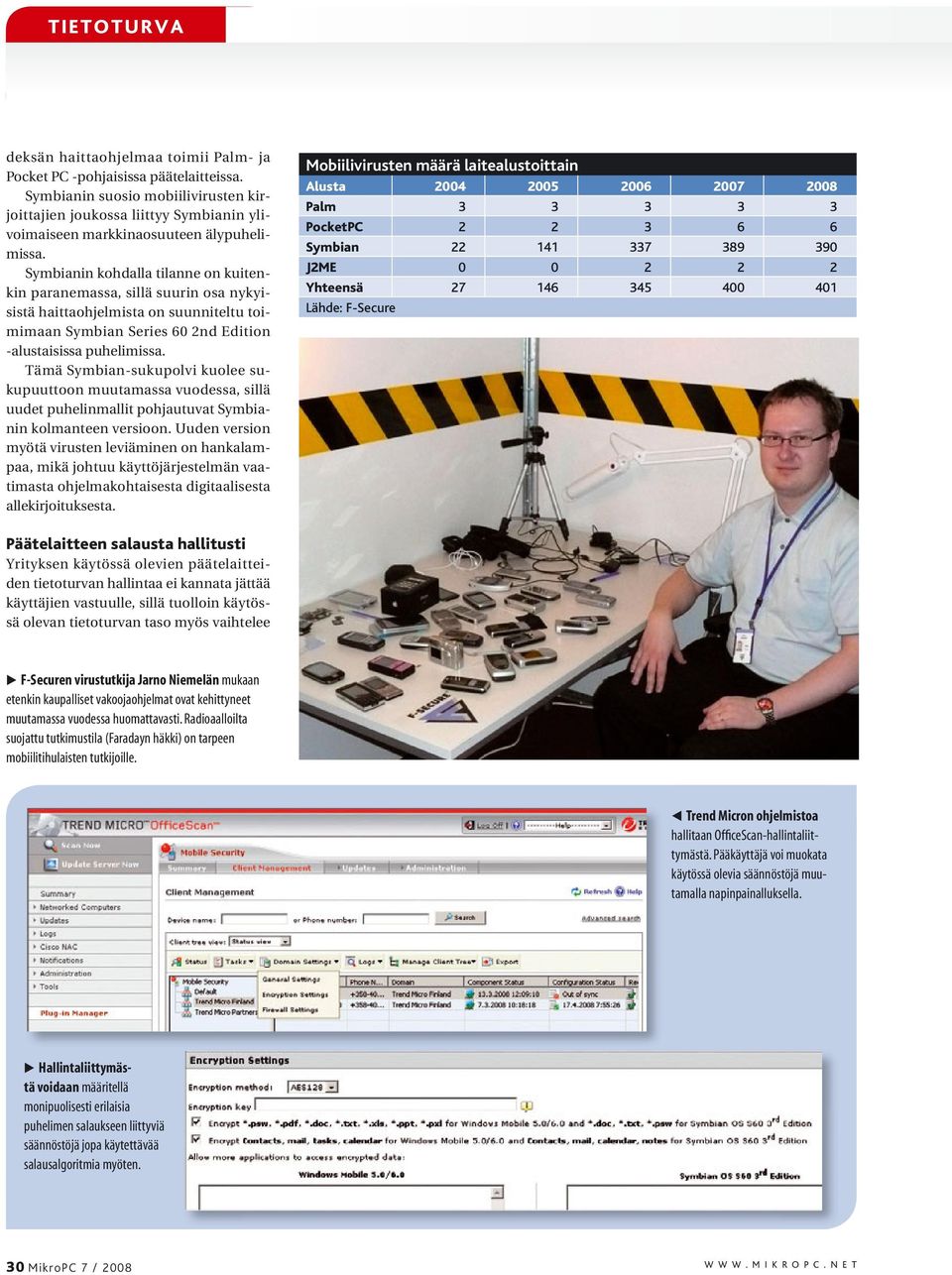 Symbianin kohdalla tilanne on kuitenkin paranemassa, sillä suurin osa nykyisistä haittaohjelmista on suunniteltu toimimaan Symbian Series 60 2nd Edition -alustaisissa puhelimissa.