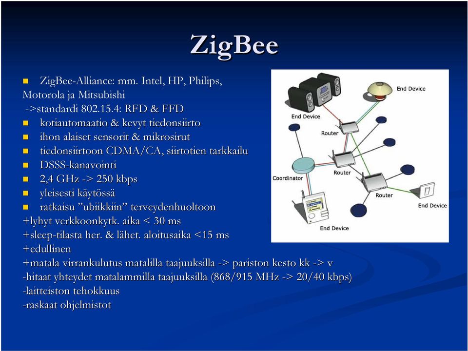 GHz -> > 250 kbps yleisesti käytk ytössä ratkaisu ubiikkiin terveydenhuoltoon +lyhyt verkkoonkytk.. aika < 30 ms +sleep-tilasta her.. & lähet.