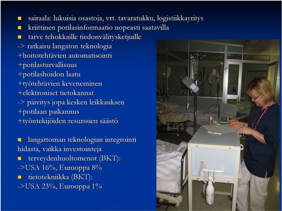 teknologia +hoitotehtävien automatisointi +potilasturvallisuus +potilashoidon laatu +työteht tehtävien keveneminen +elektroniset tietokannat -> >