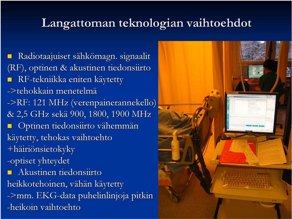 MHz (verenpainerannekello) & 2,5 GHz sekä 900, 1800, 1900 MHz Optinen tiedonsiirto vähemmv hemmän käytetty,