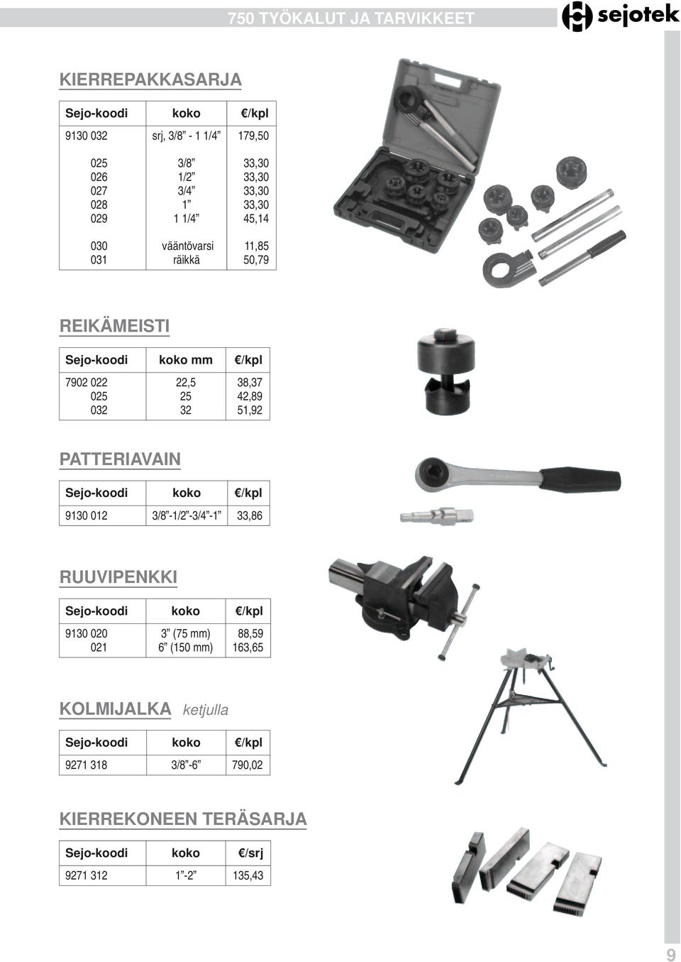 42,89 032 32 51,92 PATTERIAVAIN 9130 012 3/8-1/2-3/4-1 33,86 RUUVIPENKKI 9130 020 3 (75 mm) 88,59 021 6 (150