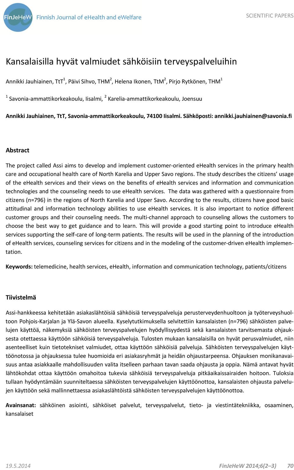 fi Abstract The project called Assi aims to develop and implement customer oriented ehealth services in the primary health care and occupational health care of North Karelia and Upper Savo regions.