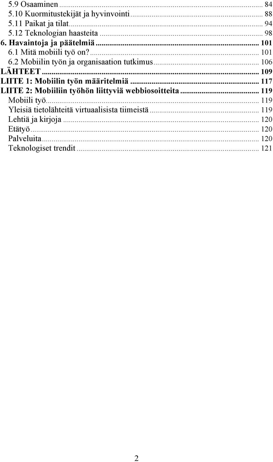 .. 109 LIITE 1: Mobiilin työn määritelmiä... 117 LIITE 2: Mobiiliin työhön liittyviä webbiosoitteita... 119 Mobiili työ.