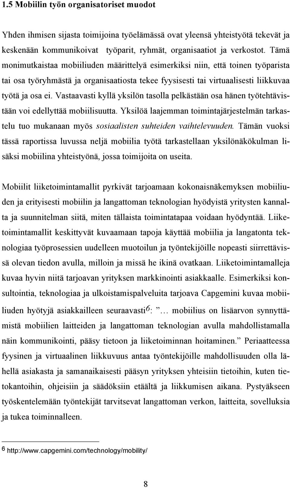 Vastaavasti kyllä yksilön tasolla pelkästään osa hänen työtehtävistään voi edellyttää mobiilisuutta.