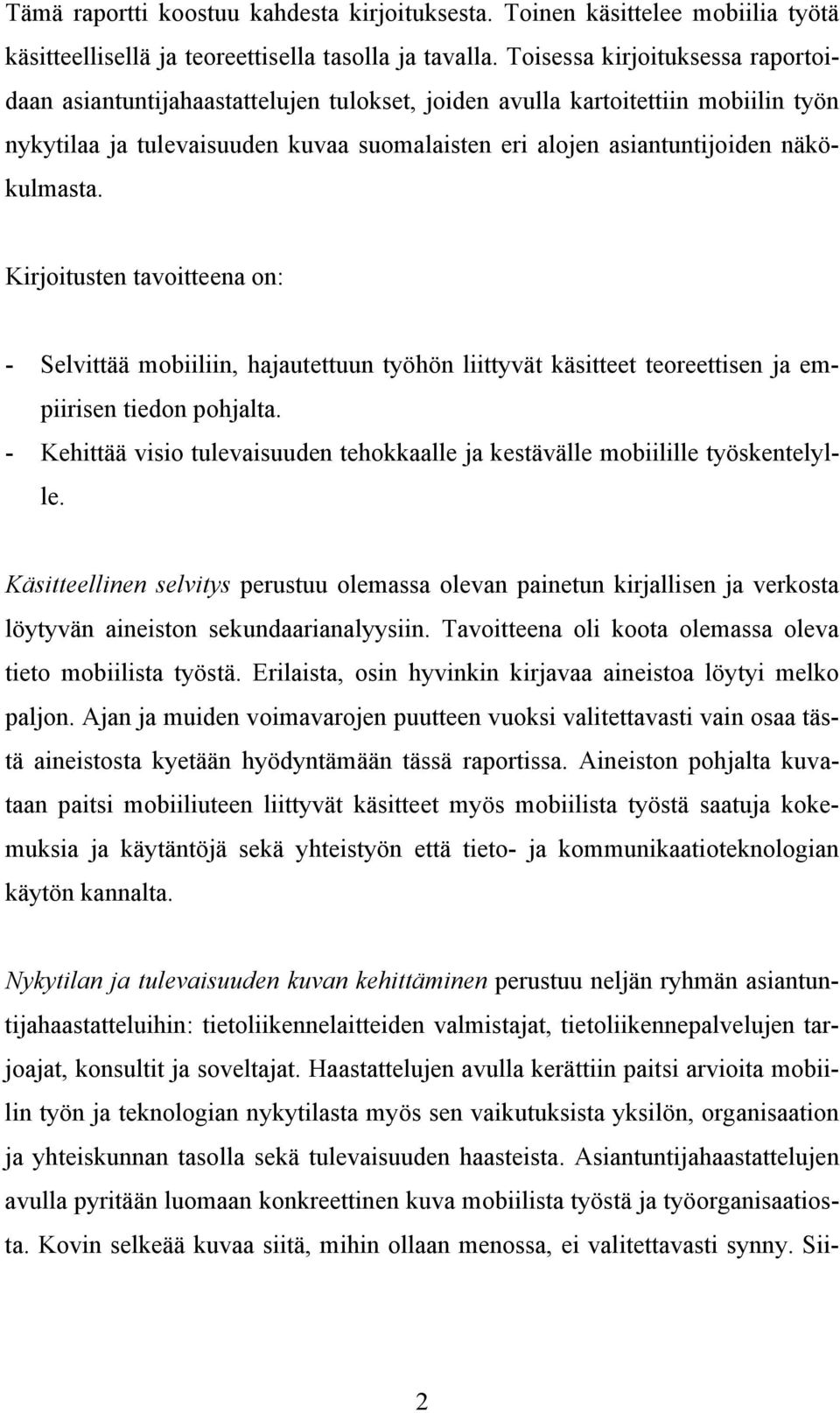 näkökulmasta. Kirjoitusten tavoitteena on: - Selvittää mobiiliin, hajautettuun työhön liittyvät käsitteet teoreettisen ja empiirisen tiedon pohjalta.