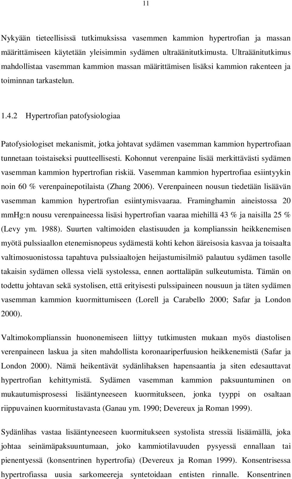 2 Hypertrofian patofysiologiaa Patofysiologiset mekanismit, jotka johtavat sydämen vasemman kammion hypertrofiaan tunnetaan toistaiseksi puutteellisesti.