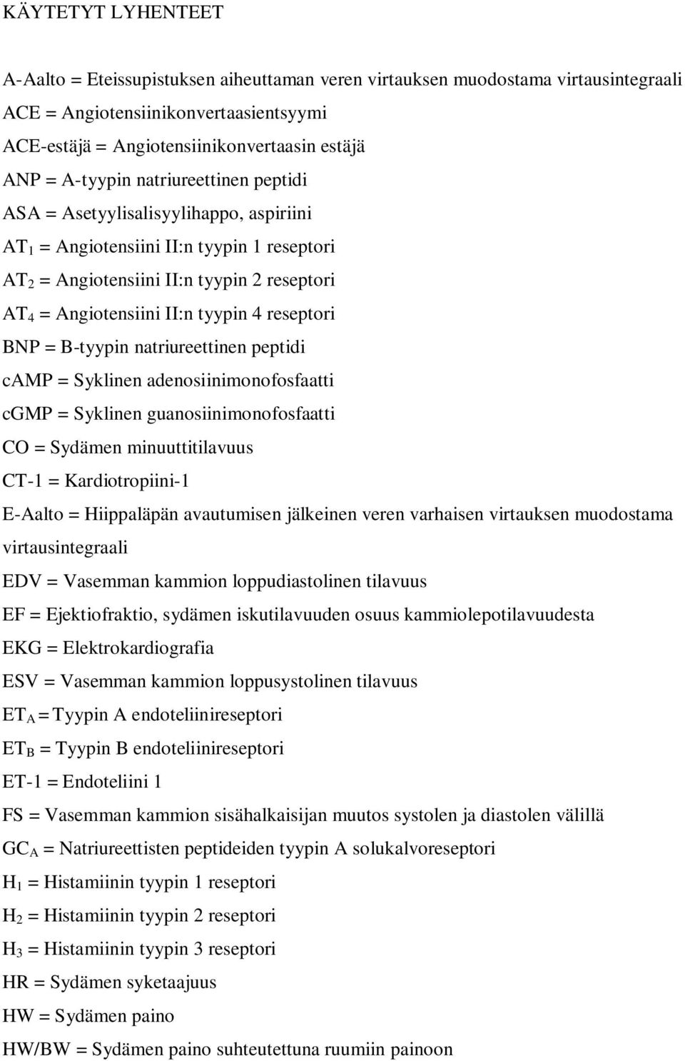 reseptori BNP = B-tyypin natriureettinen peptidi camp = Syklinen adenosiinimonofosfaatti cgmp = Syklinen guanosiinimonofosfaatti CO = Sydämen minuuttitilavuus CT-1 = Kardiotropiini-1 E-Aalto =