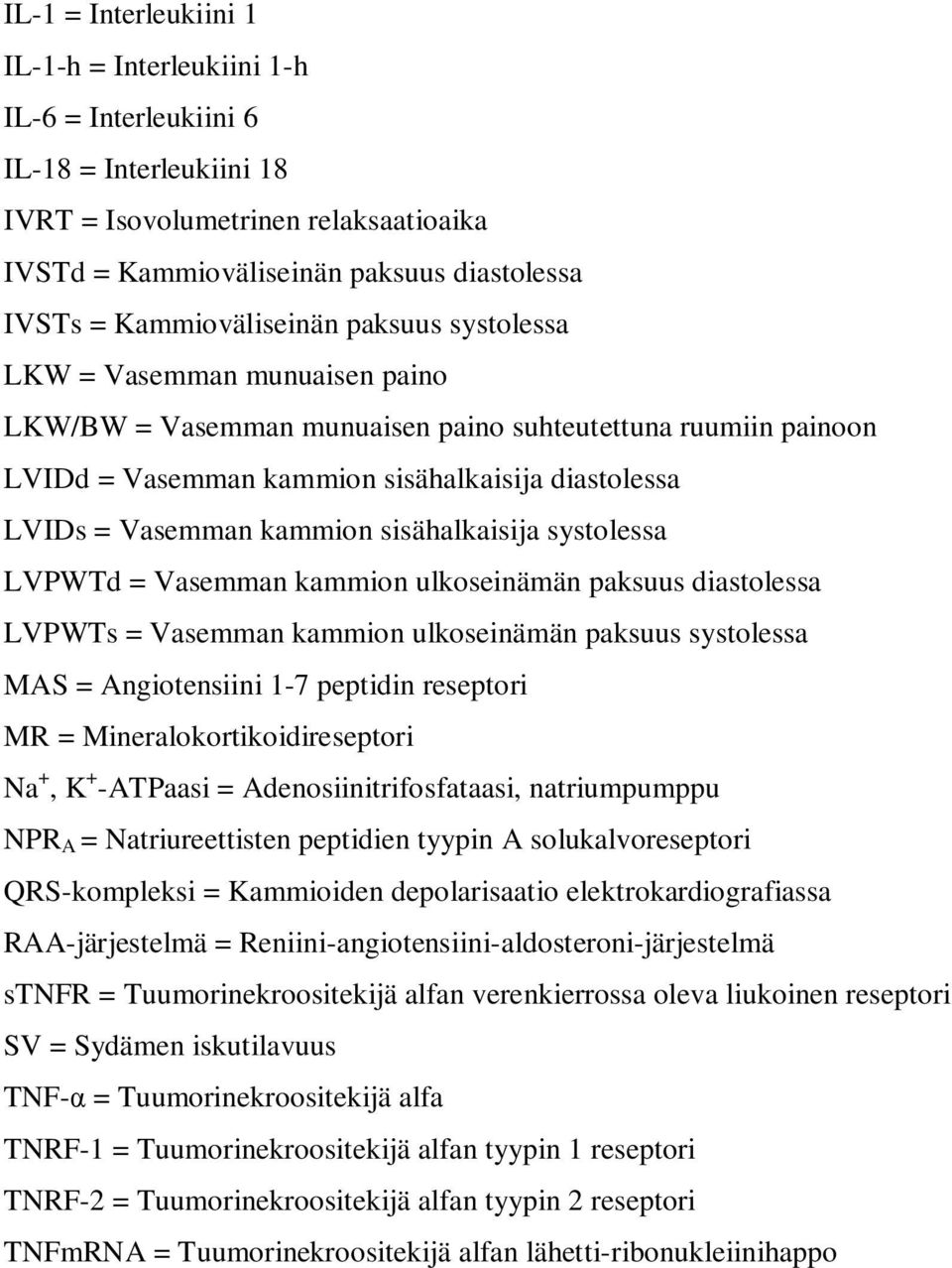 kammion sisähalkaisija systolessa LVPWTd = Vasemman kammion ulkoseinämän paksuus diastolessa LVPWTs = Vasemman kammion ulkoseinämän paksuus systolessa MAS = Angiotensiini 1-7 peptidin reseptori MR =