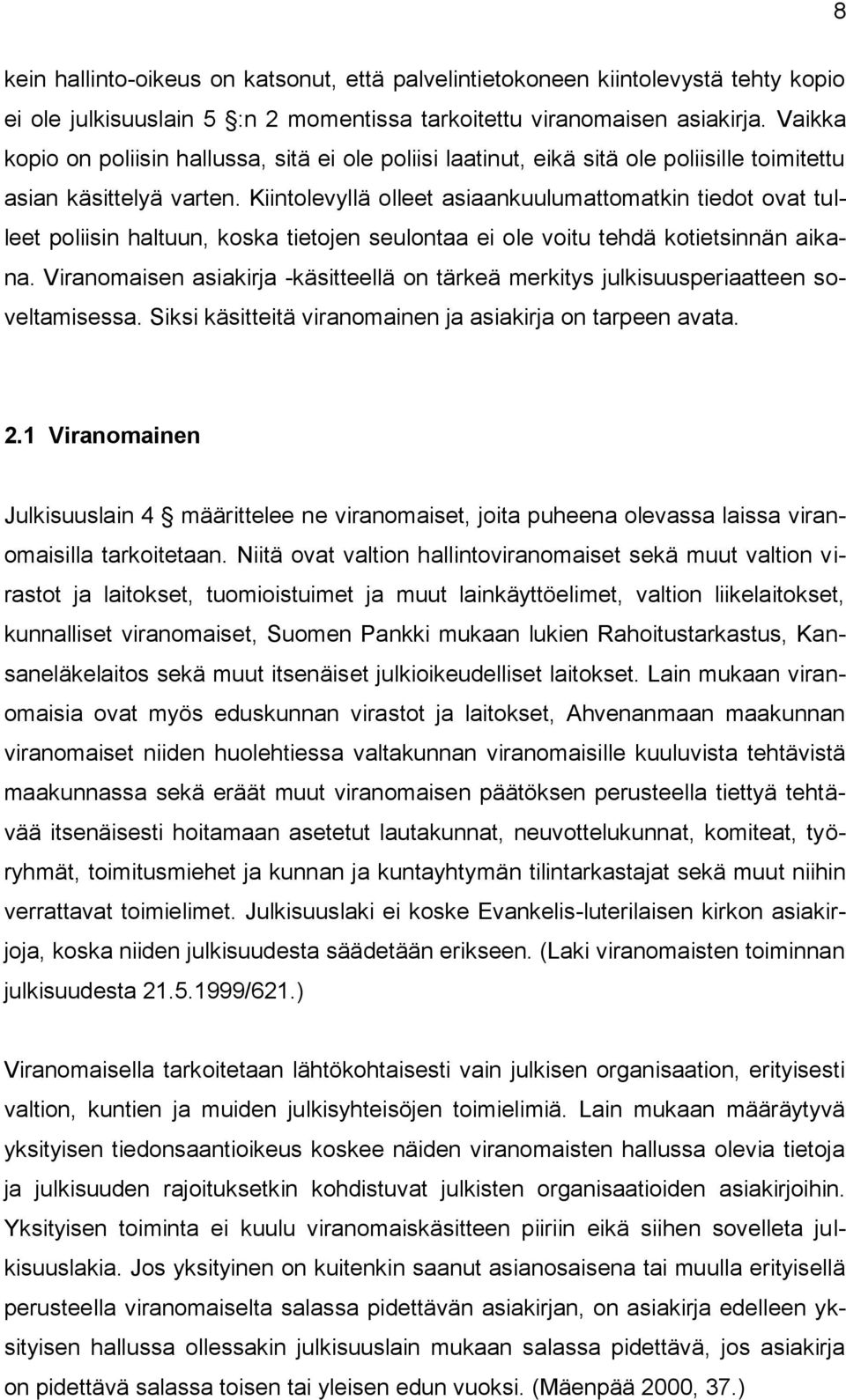 Kiintolevyllä olleet asiaankuulumattomatkin tiedot ovat tulleet poliisin haltuun, koska tietojen seulontaa ei ole voitu tehdä kotietsinnän aikana.