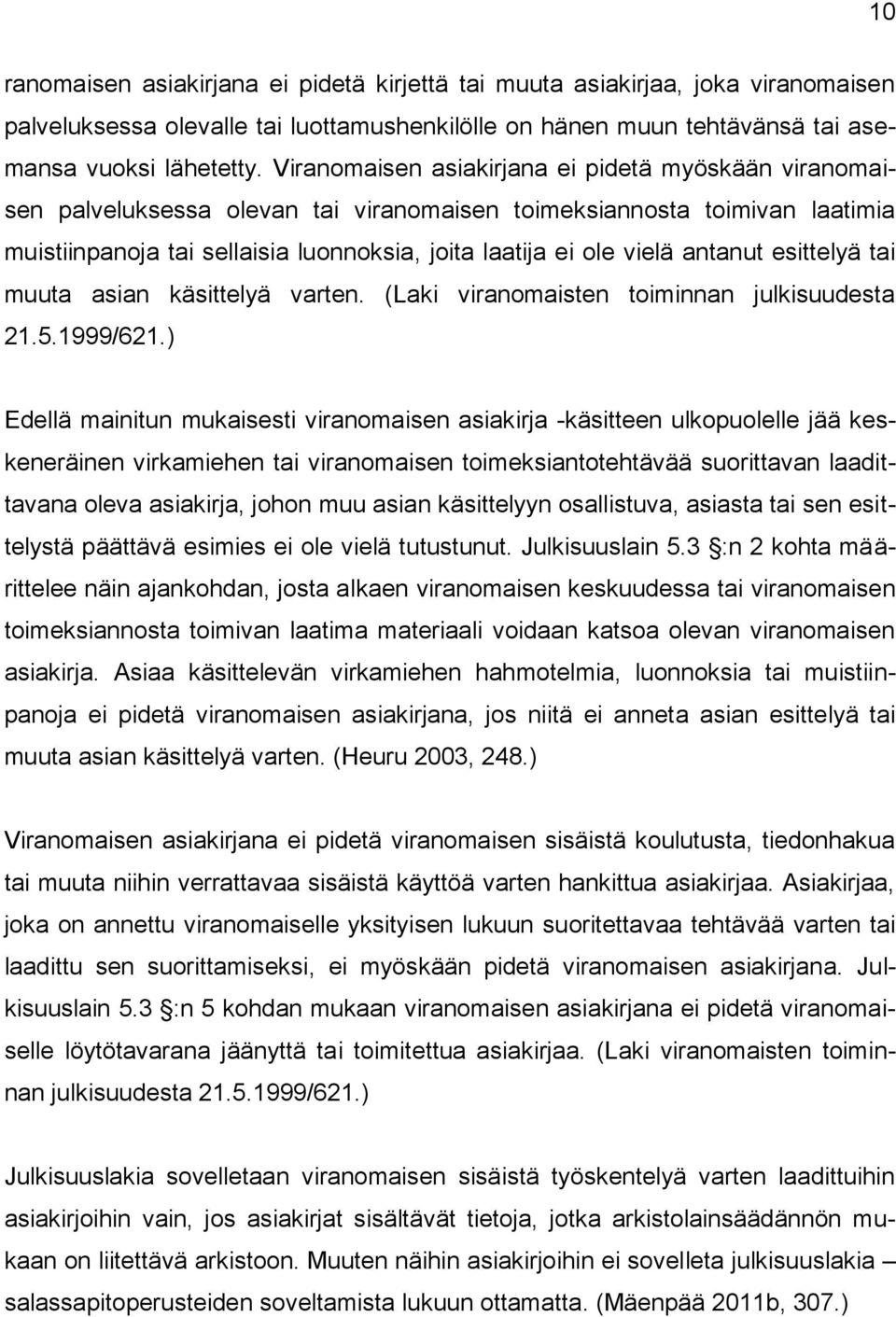 antanut esittelyä tai muuta asian käsittelyä varten. (Laki viranomaisten toiminnan julkisuudesta 21.5.1999/621.