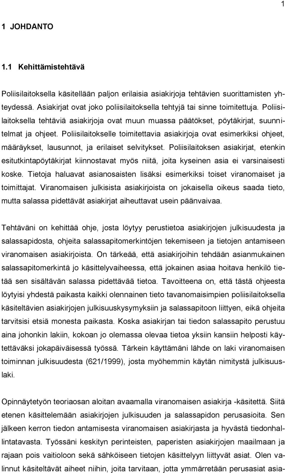 Poliisilaitokselle toimitettavia asiakirjoja ovat esimerkiksi ohjeet, määräykset, lausunnot, ja erilaiset selvitykset.