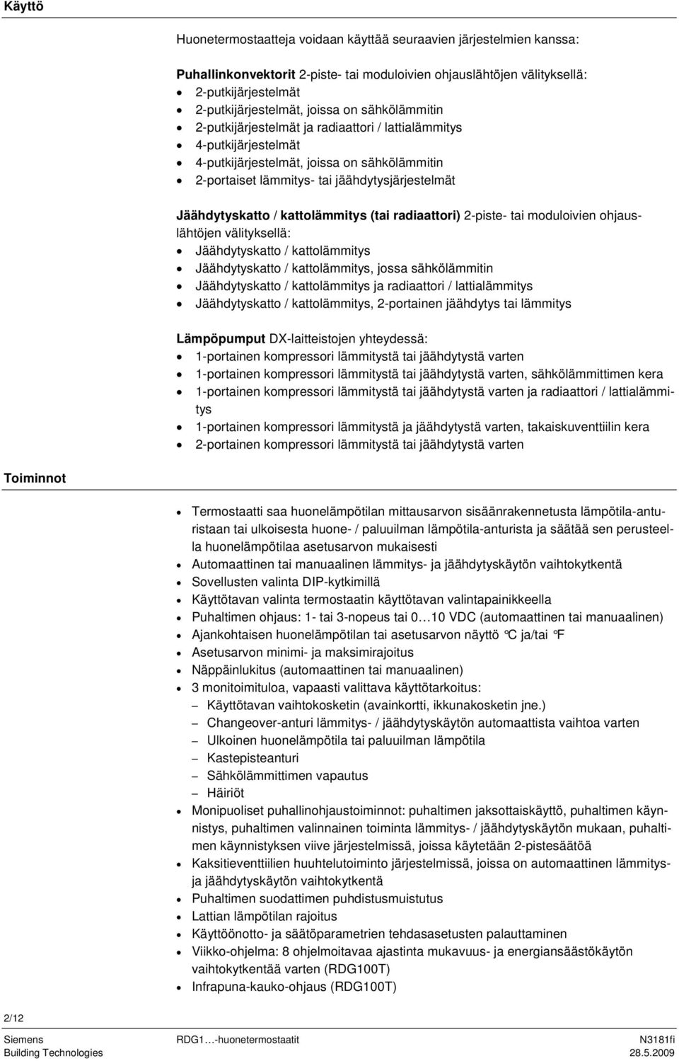 radiaattori) 2-piste- tai moduloivien ohjauslähtöjen välityksellä: Jäähdytyskatto / kattolämmitys Jäähdytyskatto / kattolämmitys, jossa Jäähdytyskatto / kattolämmitys ja radiaattori / lattialämmitys