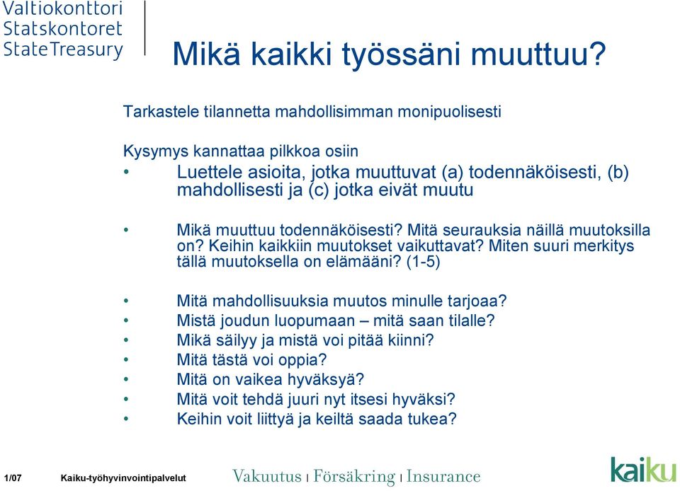 ja (c) jotka eivät muutu Mikä muuttuu todennäköisesti? Mitä seurauksia näillä muutoksilla on? Keihin kaikkiin muutokset vaikuttavat?