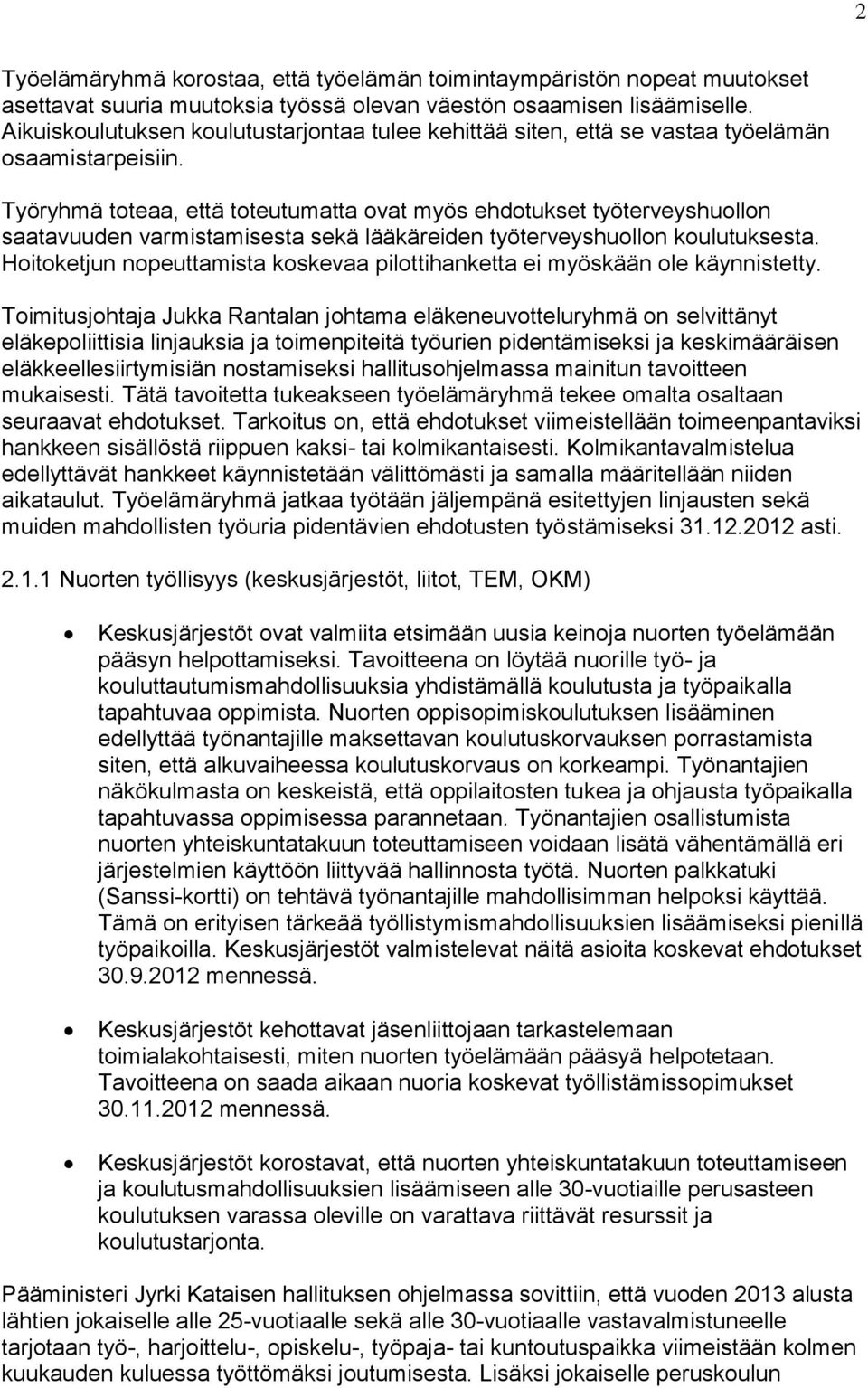 Työryhmä toteaa, että toteutumatta ovat myös ehdotukset työterveyshuollon saatavuuden varmistamisesta sekä lääkäreiden työterveyshuollon koulutuksesta.