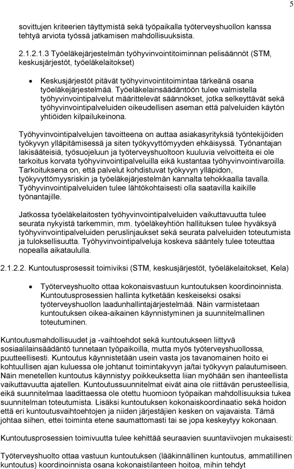 Työeläkelainsäädäntöön tulee valmistella työhyvinvointipalvelut määrittelevät säännökset, jotka selkeyttävät sekä työhyvinvointipalveluiden oikeudellisen aseman että palveluiden käytön yhtiöiden